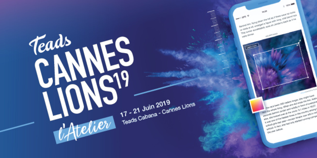 Cannes Lions 2019 : Teads propose de créer des campagnes mobiles.. en 1 heure Cannes Lions 2019 : Teads propose de créer des campagnes mobiles.. en 1 heure