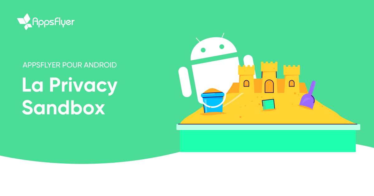 AppsFlyer lance la Privacy Sandbox sur Android 