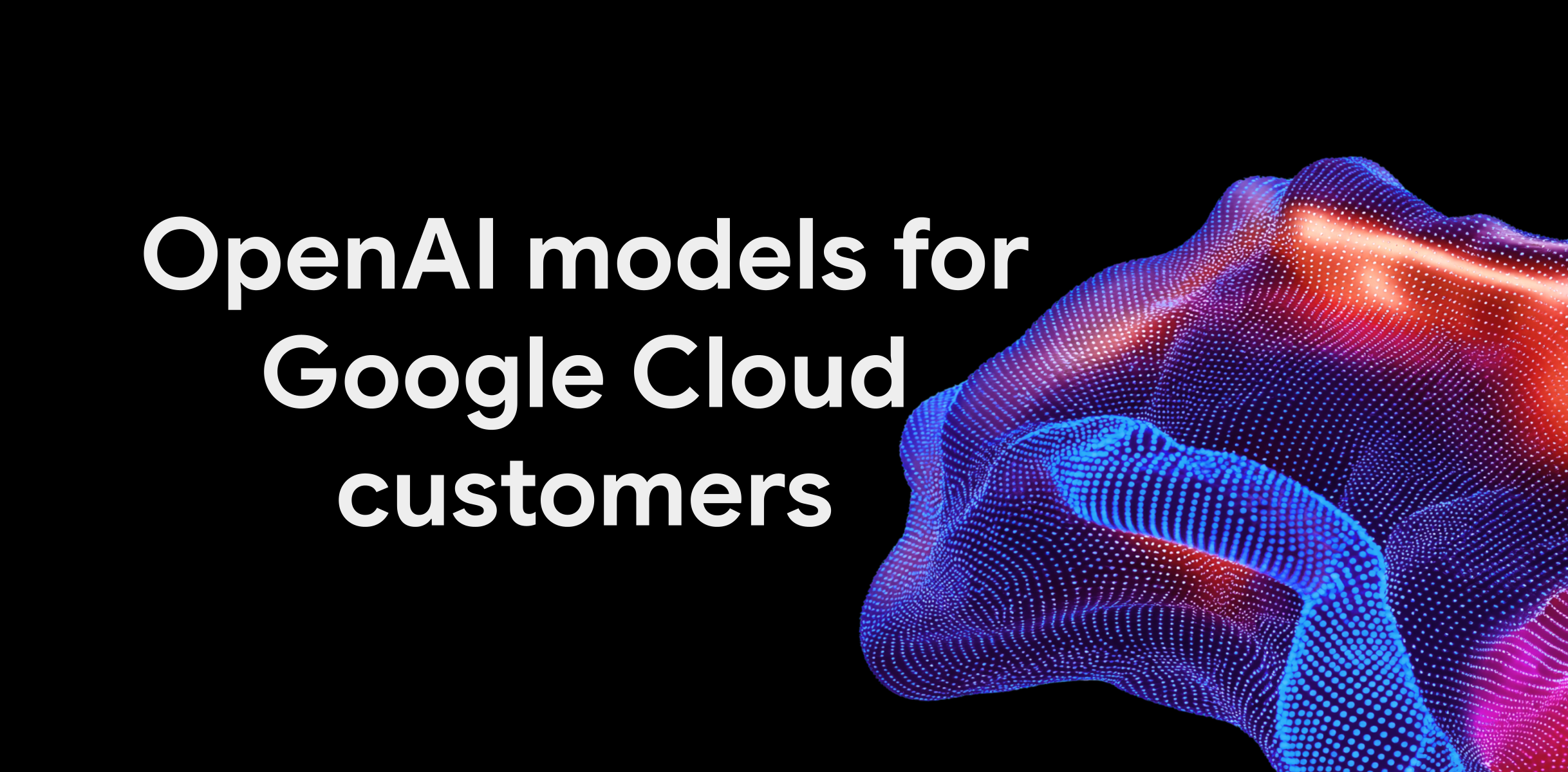 Les modèles d’OpenAI arrivent dans le Model Garden de Google Cloud, en préversion privée. © Google Cloud