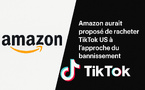 Amazon aurait proposé de racheter TikTok US