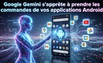 ​Intelligence artificielle : Google Gemini s’apprête à prendre les commandes de vos applications Android
