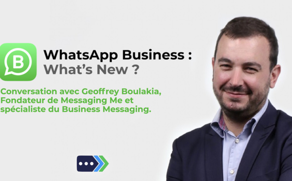 WhatsApp Business ? Business Talk avec Geoffrey Boulakia, fondateur de Messaging Me